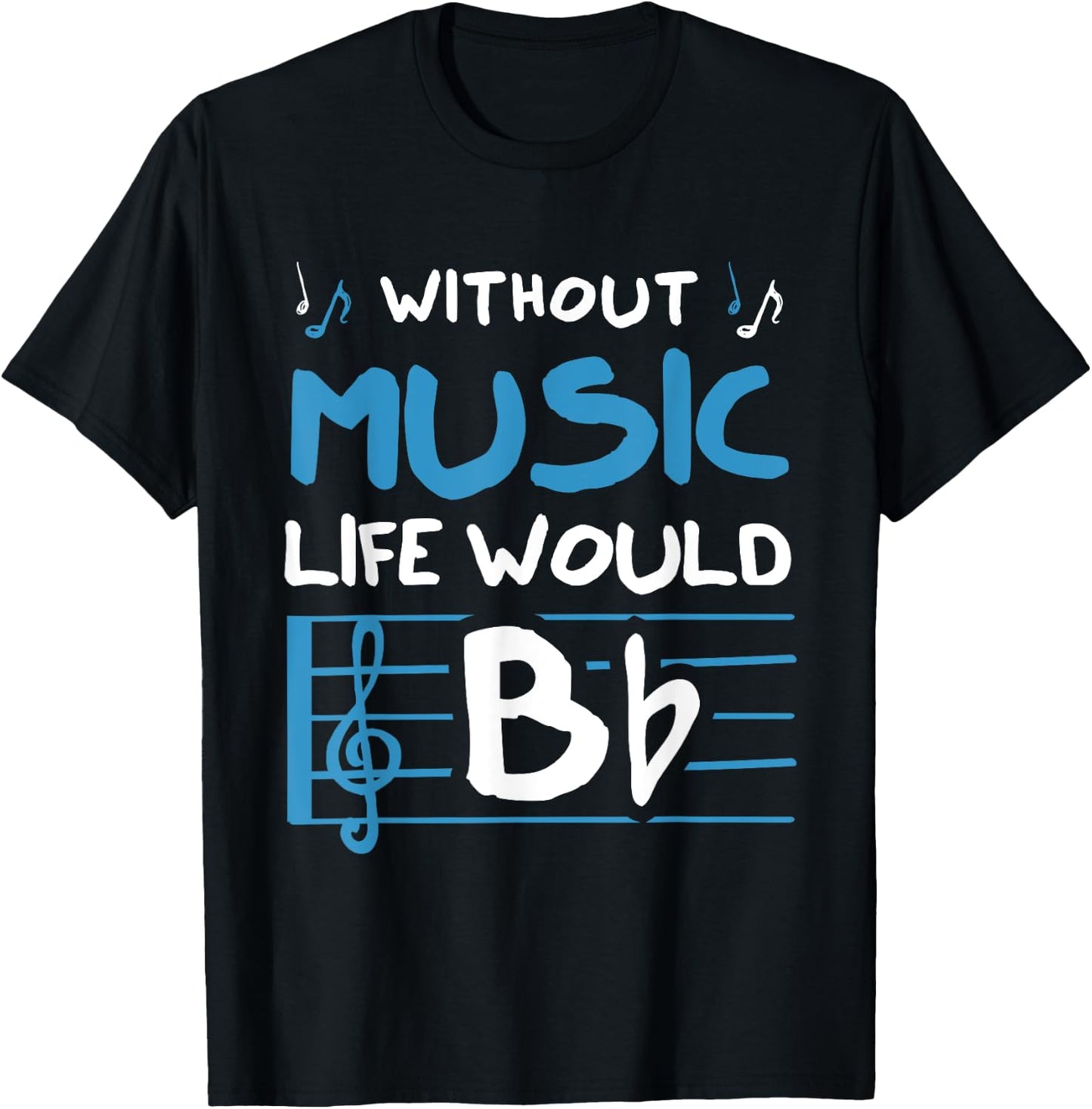 Without Music Life Would B Flat Musician T-Shirt - T-Shirt | Black