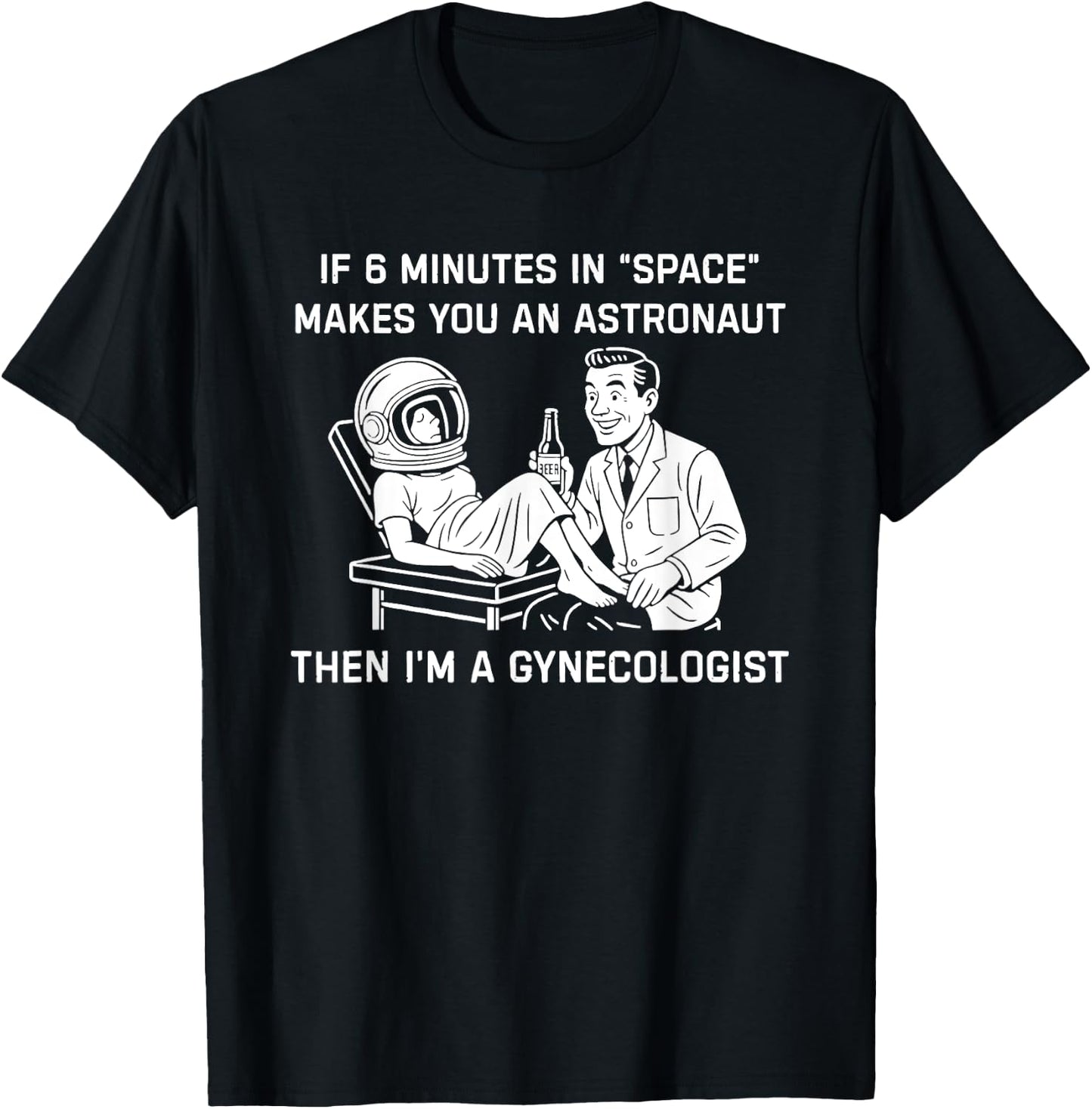 If 6 Minutes In Space Makes You An Astronaut Then I’m A T-Shirt - T-Shirt | Black