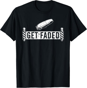 Funny Get Faded Barber Design Dad Hairstylist Lovers T-Shirt - T-Shirt | Black