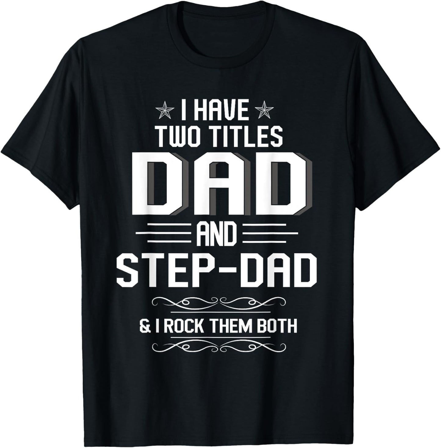 I Have Two Titles Dad And Step-Dad Funny Fathers Day T-Shirt - T-Shirt | Black