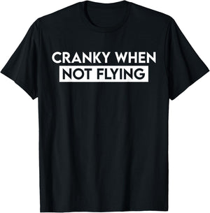 Cranky when Not Flying Funny Cranky when Not Flying Pilot T-Shirt - T-Shirt | Black