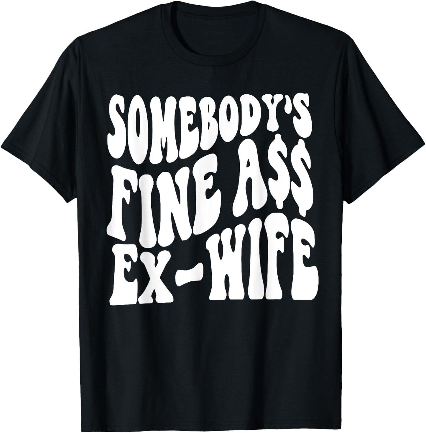 Somebody's Fine Ass Ex-Wife T-Shirt - T-Shirt | Black