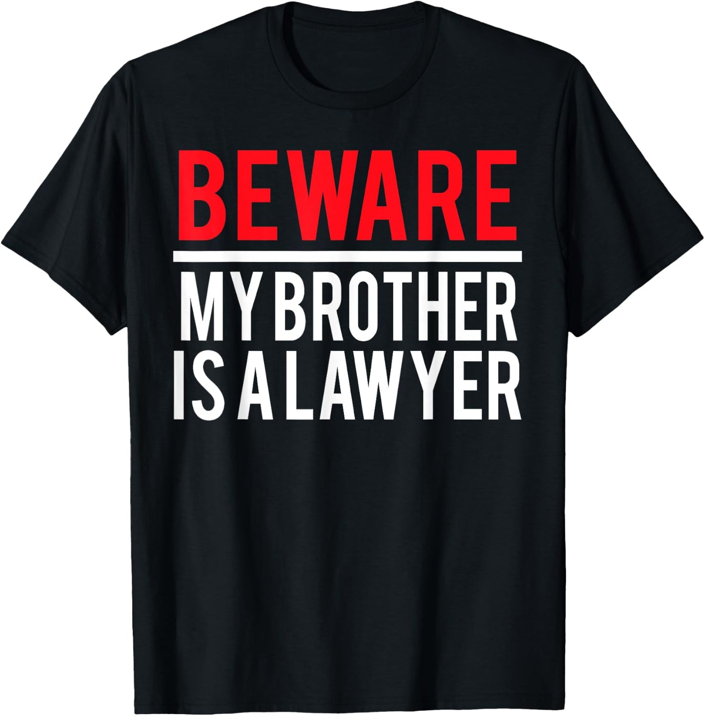 Beware My Brother Is A Lawyer Funny Attorney T-Shirt - T-Shirt | Black