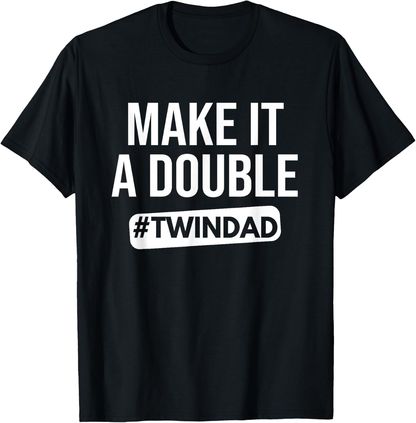 Make It A Double Twin Dad Expecting Twins Baby Announce T-Shirt - T-Shirt | Black