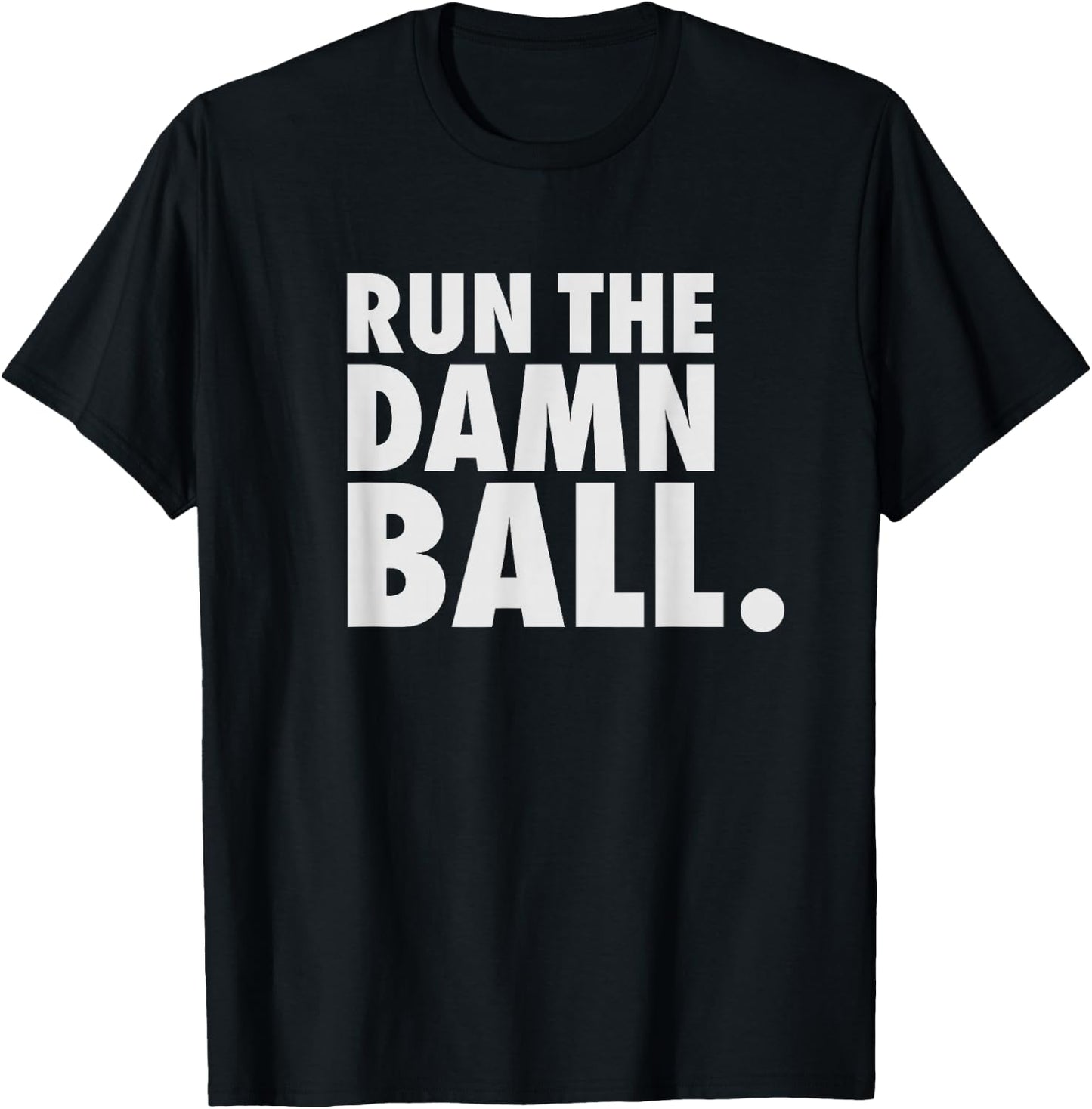 Funny Football Shirt Men Running Back Gift Run The Damn Ball T-Shirt - T-Shirt | Black
