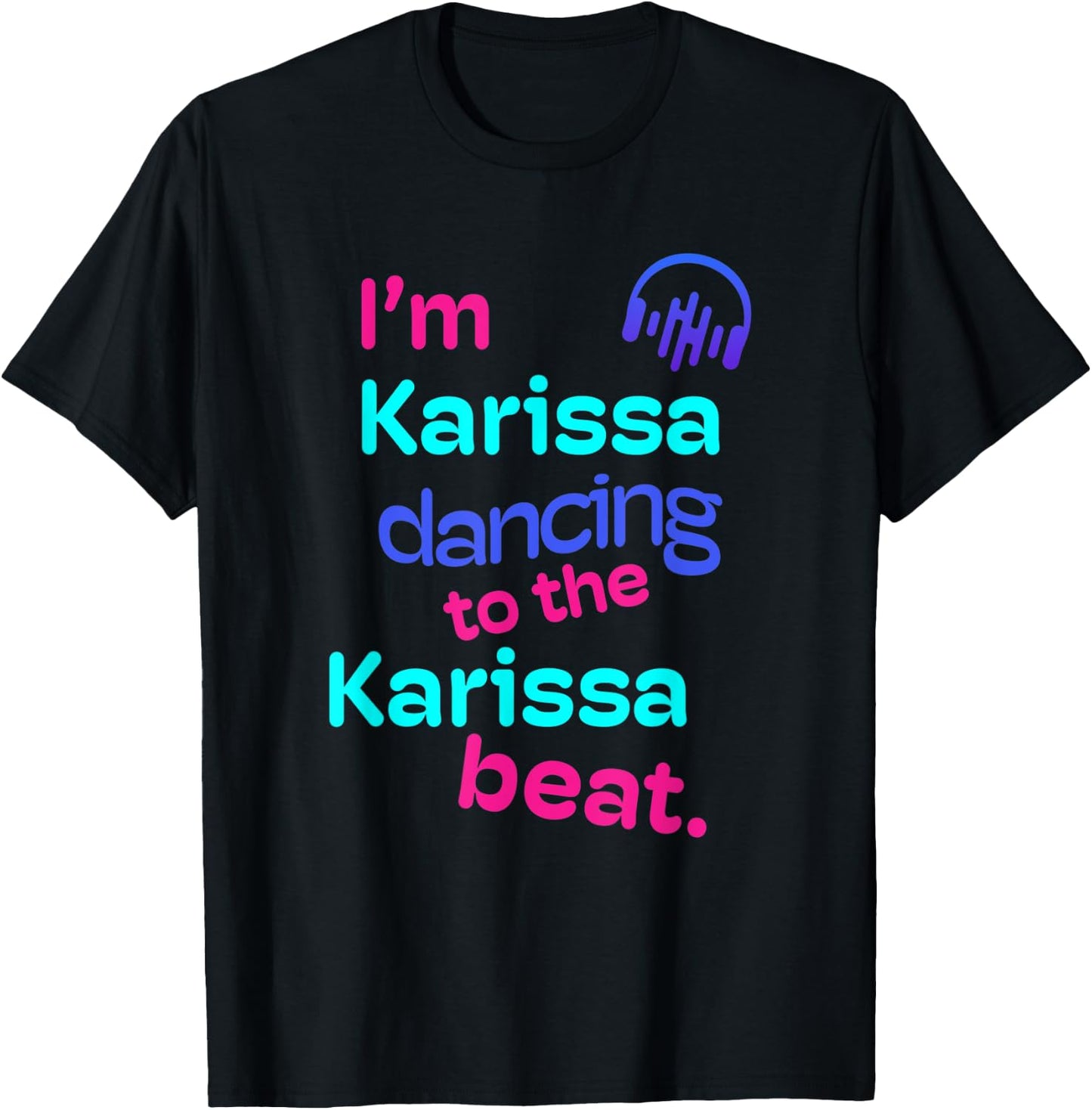 I'm Karissa Dancing to the Karissa Beat First Name Gifts T-Shirt - T-Shirt | Black