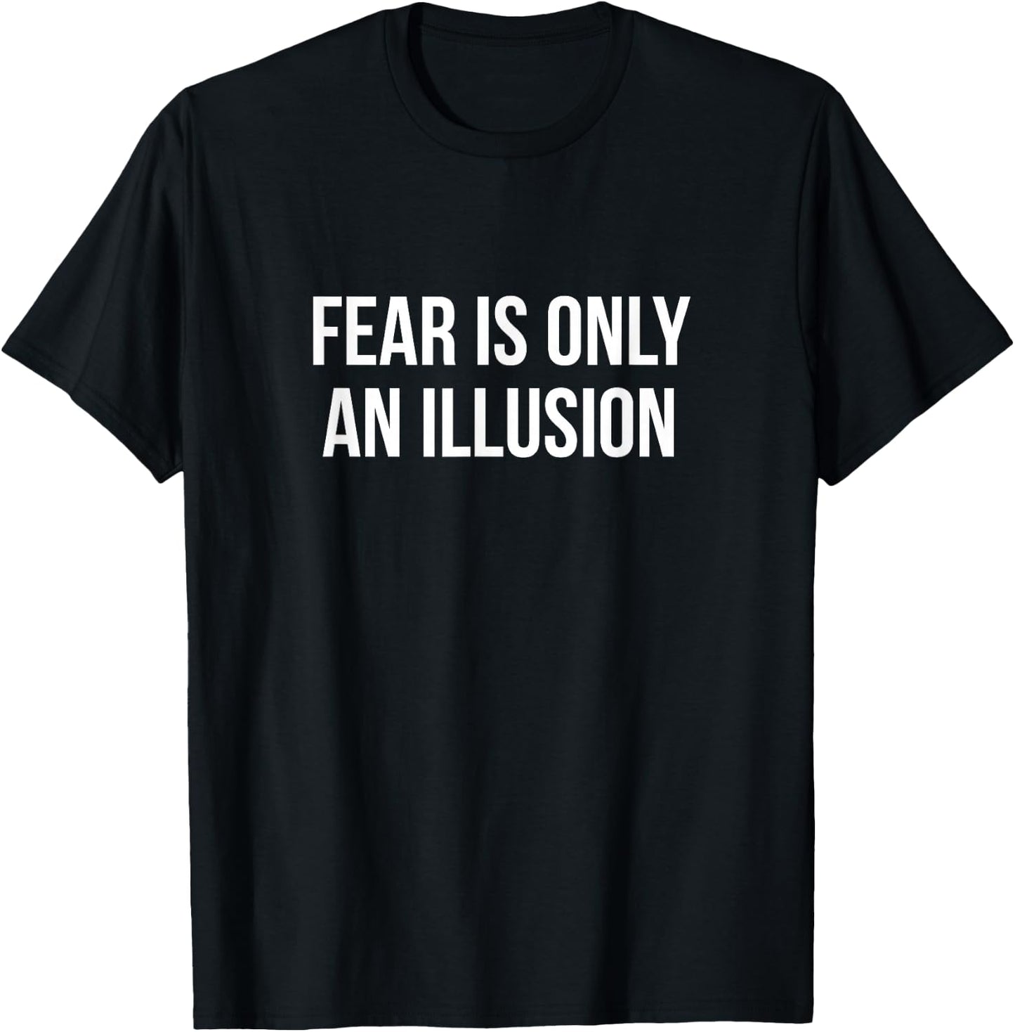 Fear Is Only An Illusion T-Shirt - T-Shirt | Black