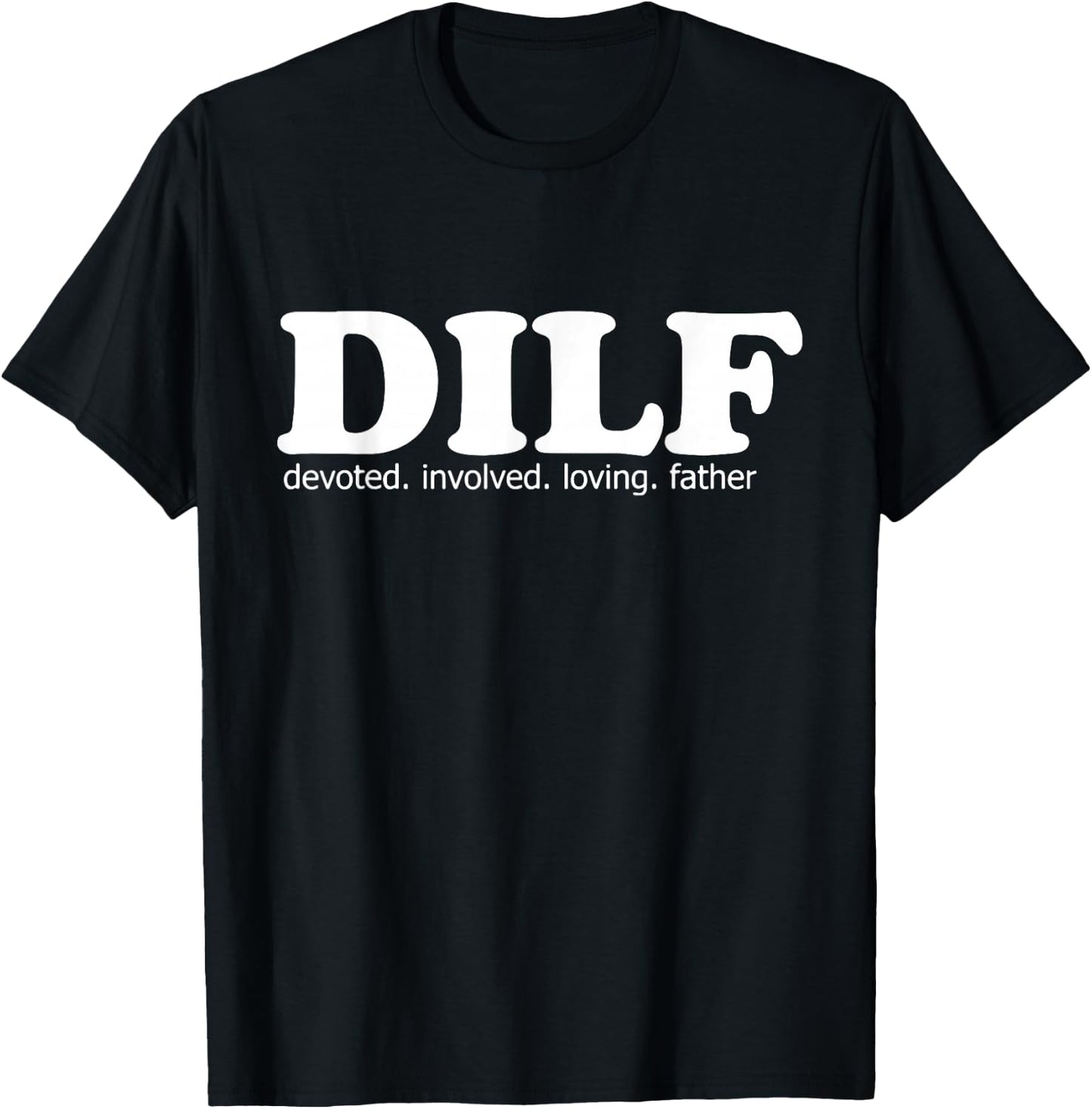 DILF Devoted Involved Loving Father Dad Papa Funny Gift T-Shirt - T-Shirt | Black