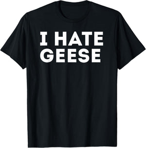 Funny Sarcastic I Hate Geese Goose T-Shirt - T-Shirt | Black