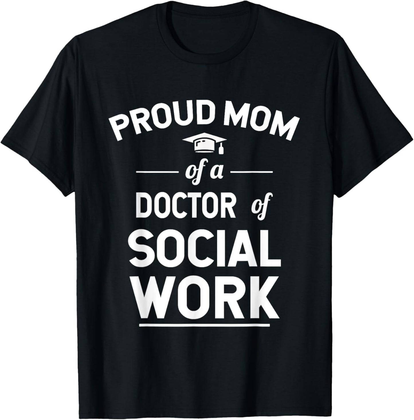 Proud Mom Of A Doctor Of Social Work Graduation T-Shirt - T-Shirt | Black