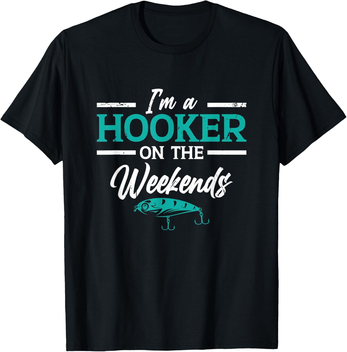 I'm a Hooker on the weekends | Fishing T-Shirt - T-Shirt | Black