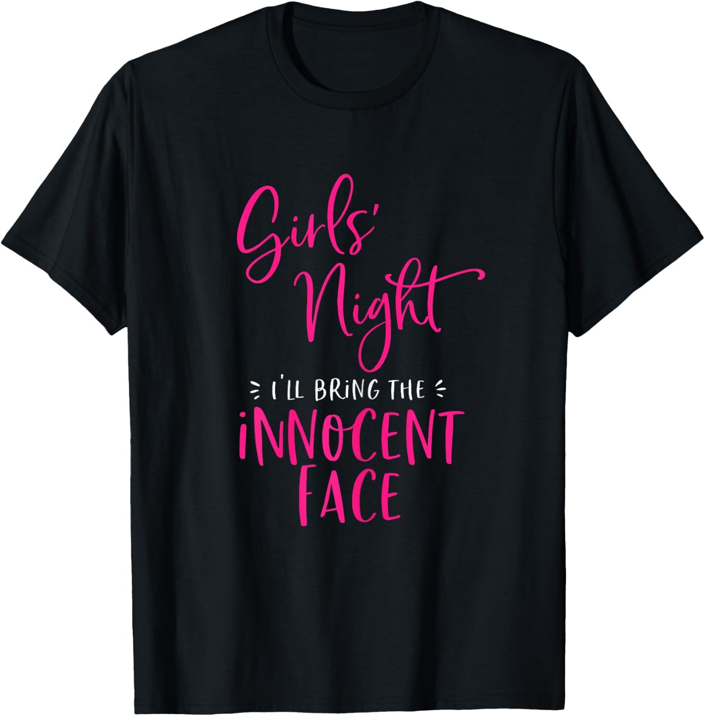 Girls Night Out I'll Bring The Innocent Face Funny Matching T-Shirt - T-Shirt | Black