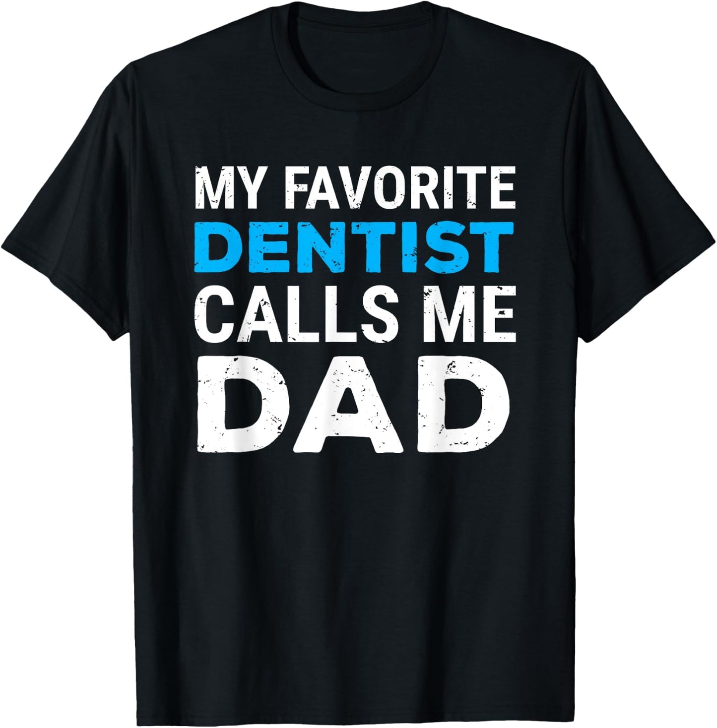 My Favorite Dentist Calls Me Dad Cute Father Dental T-Shirt - T-Shirt | Black