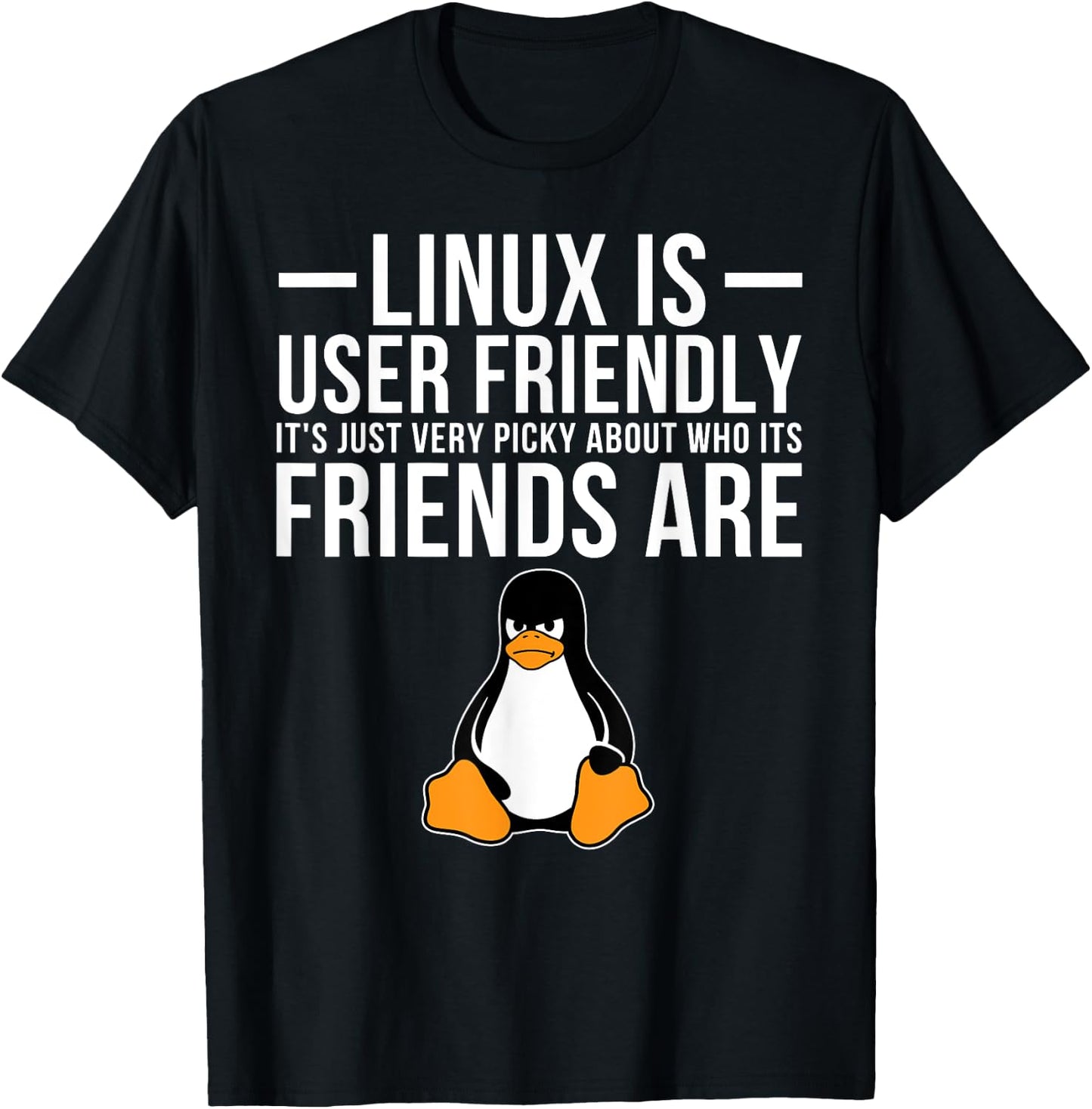 Linux is User Friendly Just Very Picky Who It's Friends are T-Shirt - T-Shirt | Black