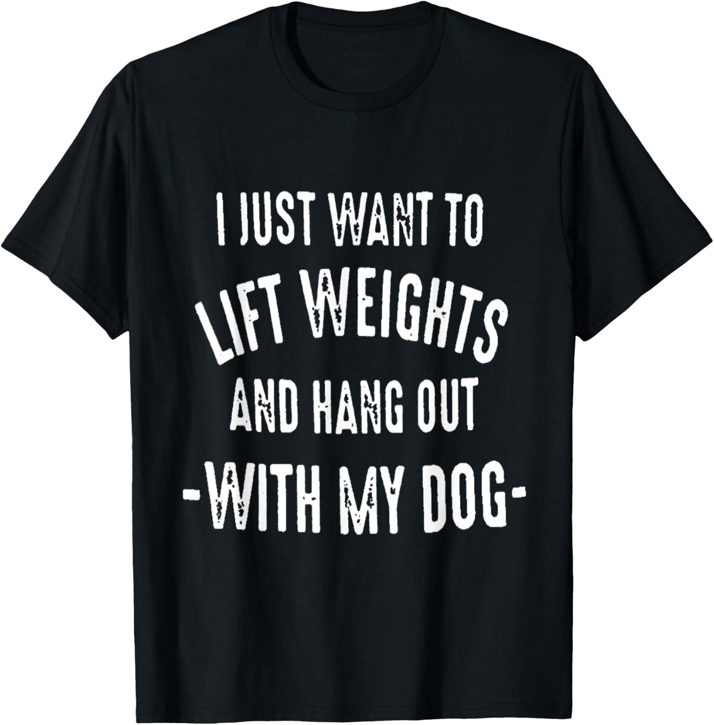 I JUST WANT TO LIFT WEIGHTS AND HANG OUT WITH MY DOG Women T-Shirt - T-Shirt | Black