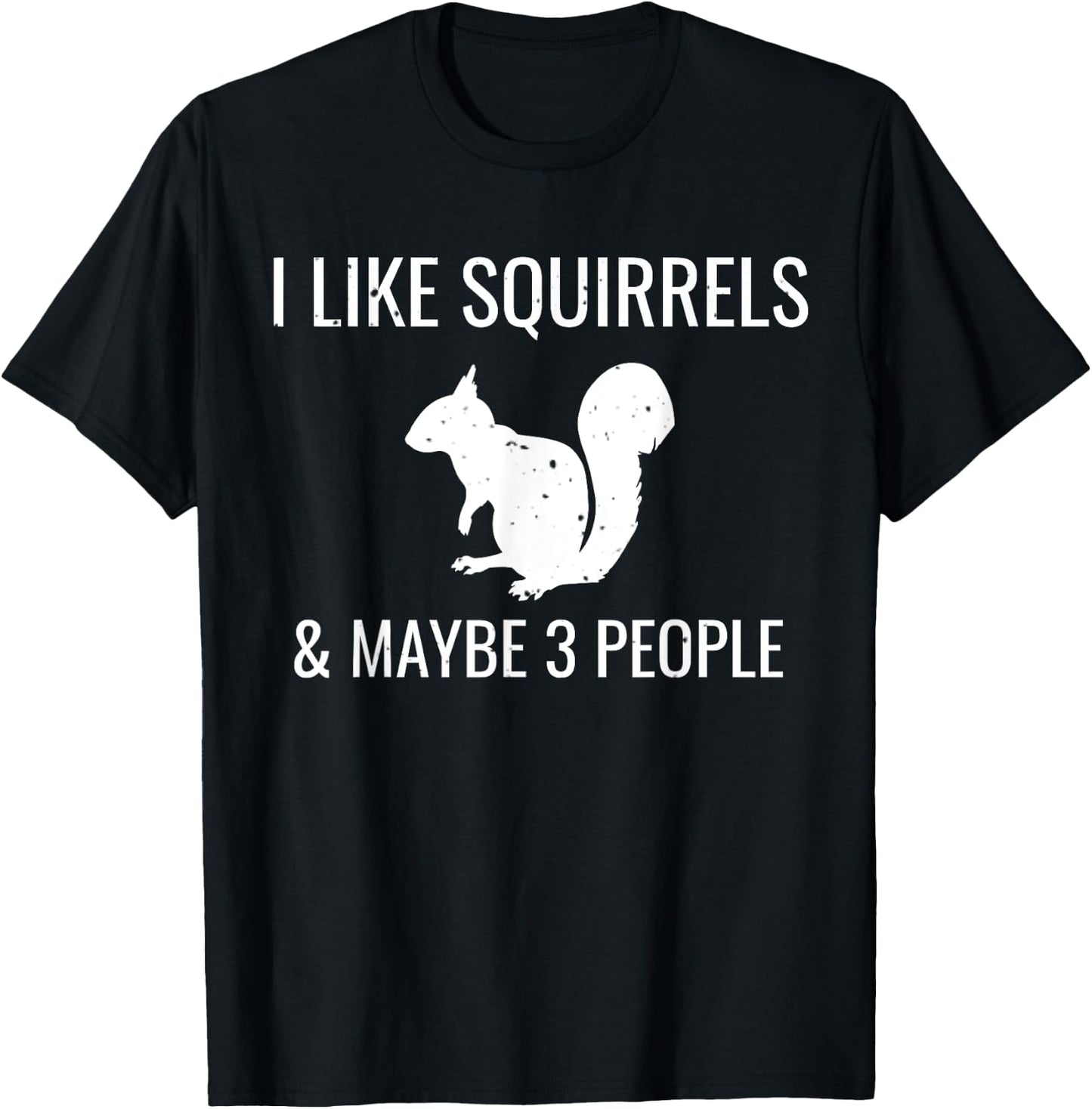 I Like Squirrels & Maybe 3 People Cute Funny Animal Squirrel T-Shirt - T-Shirt | Black