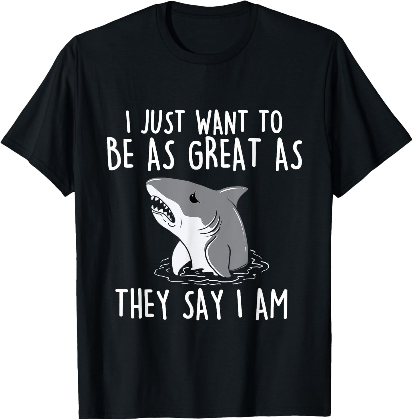 I Just Want To Be As Great As They - Shark Lover Ocean T-Shirt - T-Shirt | Black