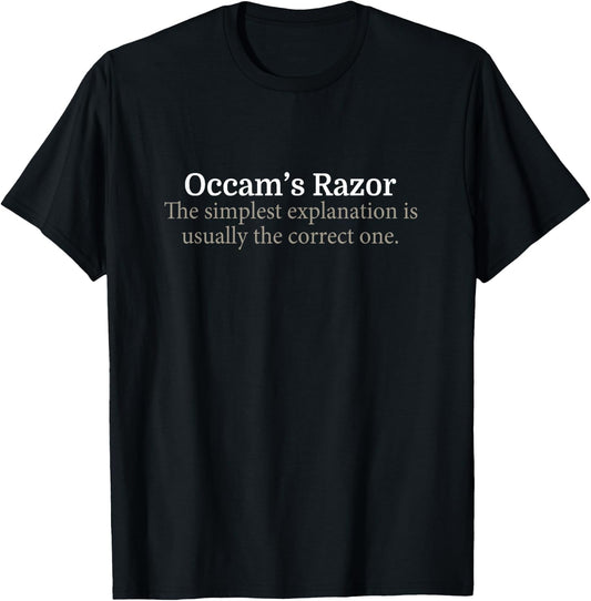 Occam's Razor - Simplest Explanation is Correct T-Shirt - T-Shirt | Black