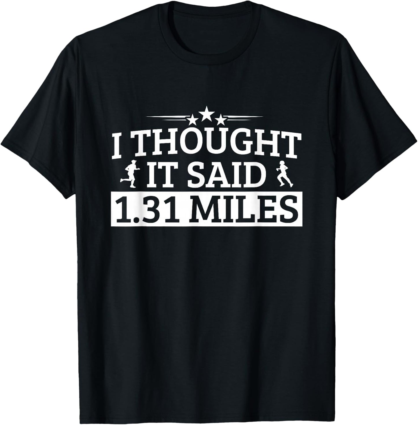 Half Marathon I Thought IT Said 1.31 Miles Half Marathon T-Shirt - T-Shirt | Black