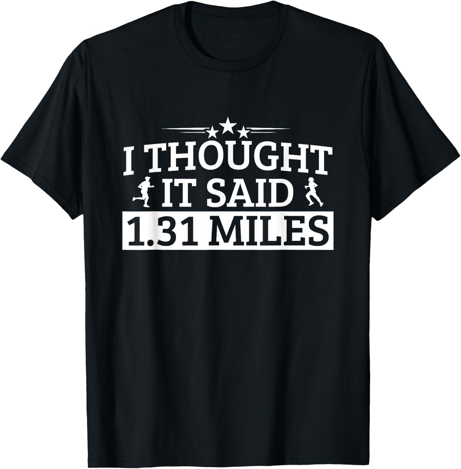 Half Marathon I Thought IT Said 1.31 Miles Half Marathon T-Shirt - T-Shirt | Black