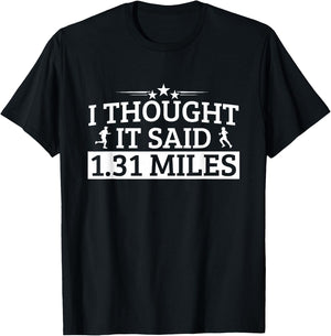 Half Marathon I Thought IT Said 1.31 Miles Half Marathon T-Shirt - T-Shirt | Black