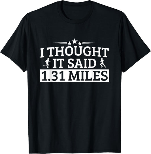Half Marathon I Thought IT Said 1.31 Miles Half Marathon T-Shirt - T-Shirt | Black