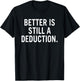 Better Is Still A Deduction T-Shirt - T-Shirt | Black
