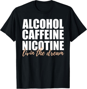 Alcohol Caffeine Nicotine Livin The Dream Shirt T-Shirt - T-Shirt | Black