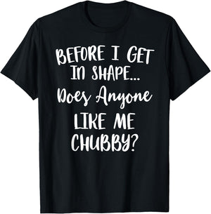Unicorns Before I Get In Shape Does Anyone Like Me Chubby T-Shirt - T-Shirt | Black