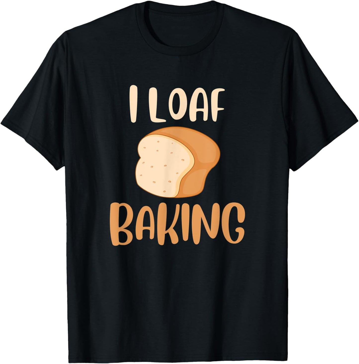 Funny I Love Baking Bread Lover Pun Bread Loaf Baker T-Shirt - T-Shirt | Black