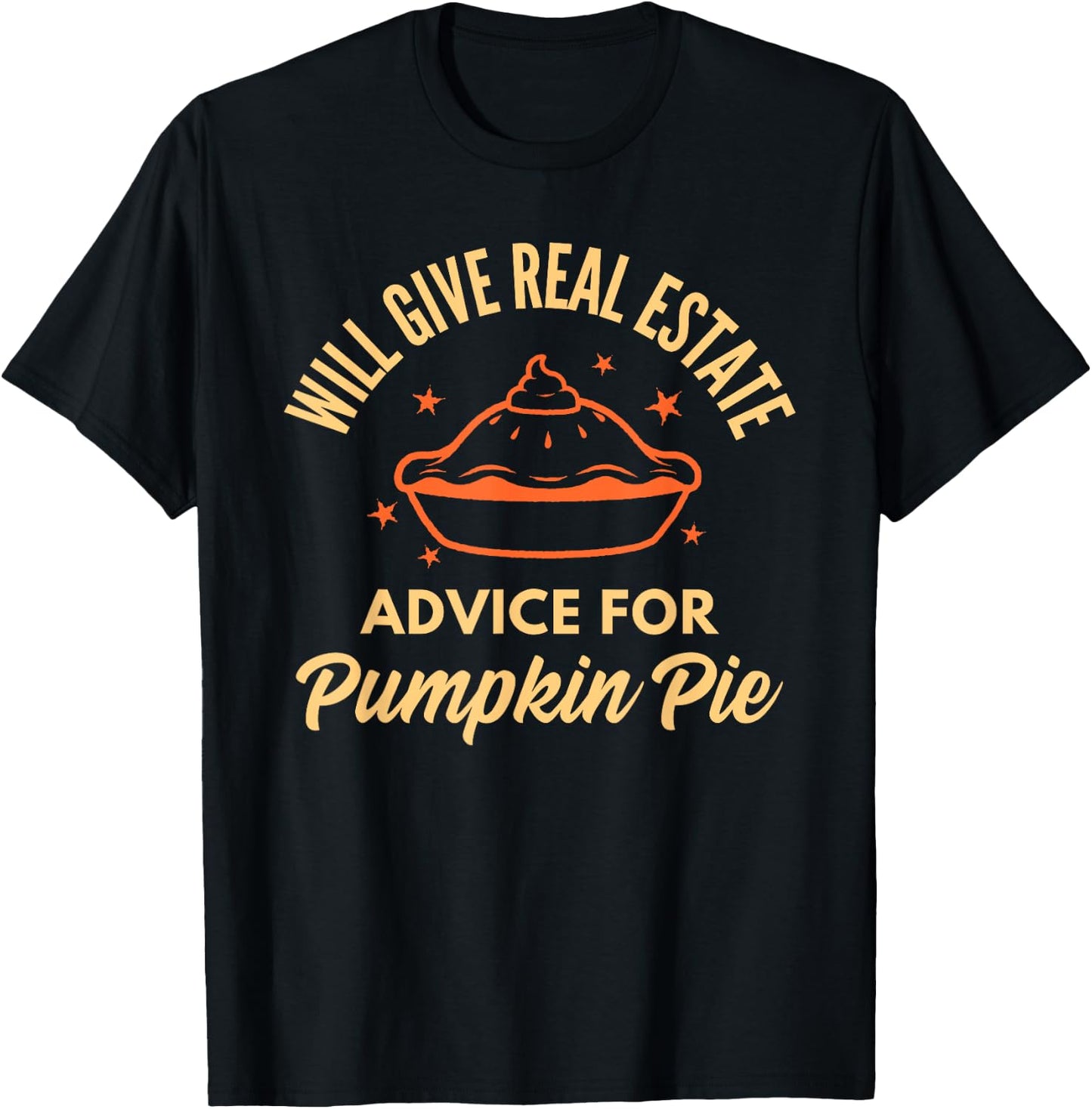 Realtor Real Estate Advice for Pumpkin Pie Thanksgiving Xmas T-Shirt - T-Shirt | Black