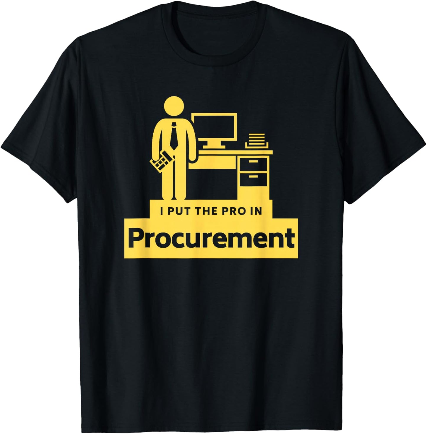 I PUT THE PRO IN PROCUREMENT Funny Office Corporate Gift T-Shirt - T-Shirt | Black