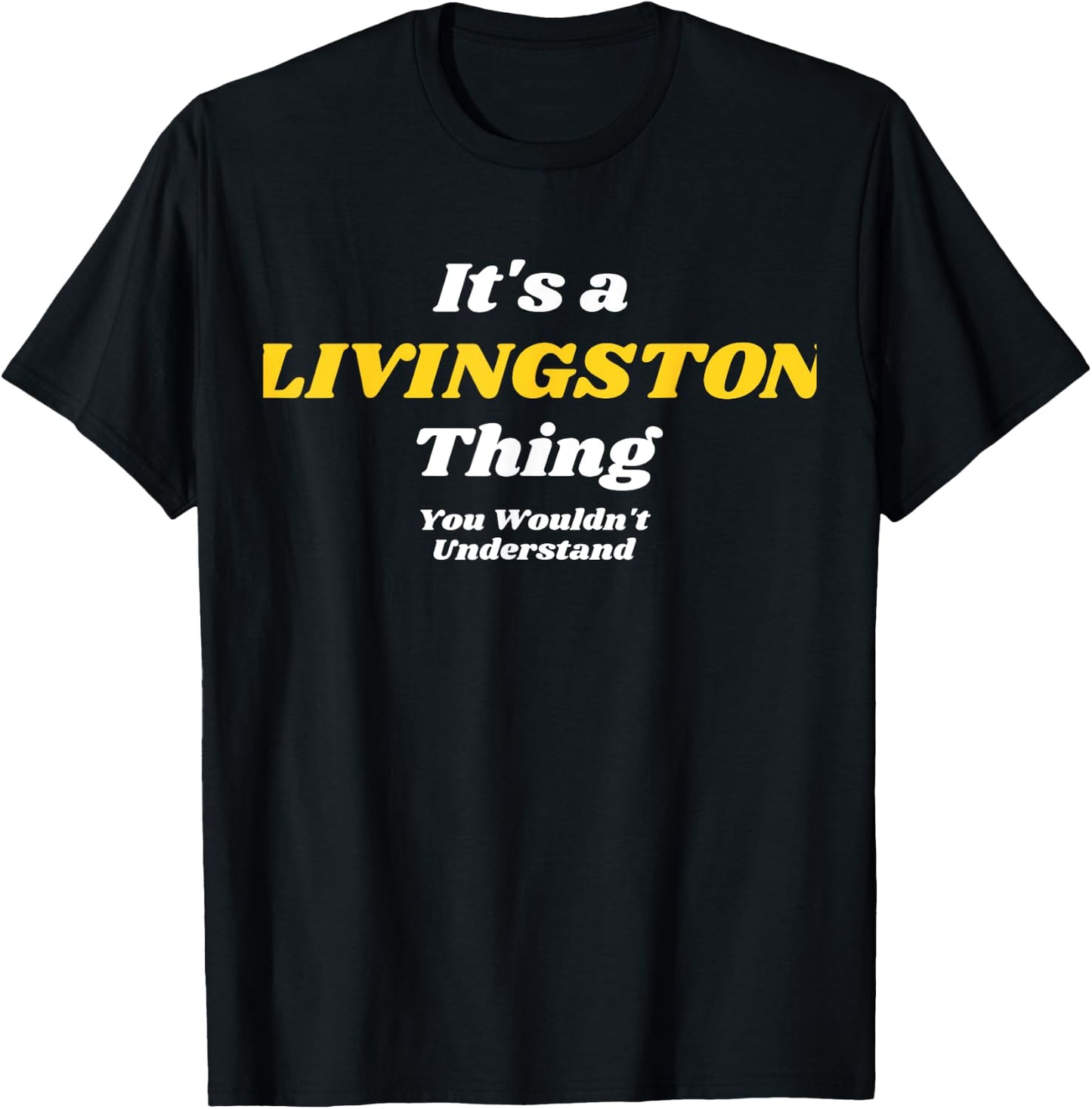 It's A Livingston Thing You Wouldn’T Understand | Family T-Shirt - T-Shirt | Black