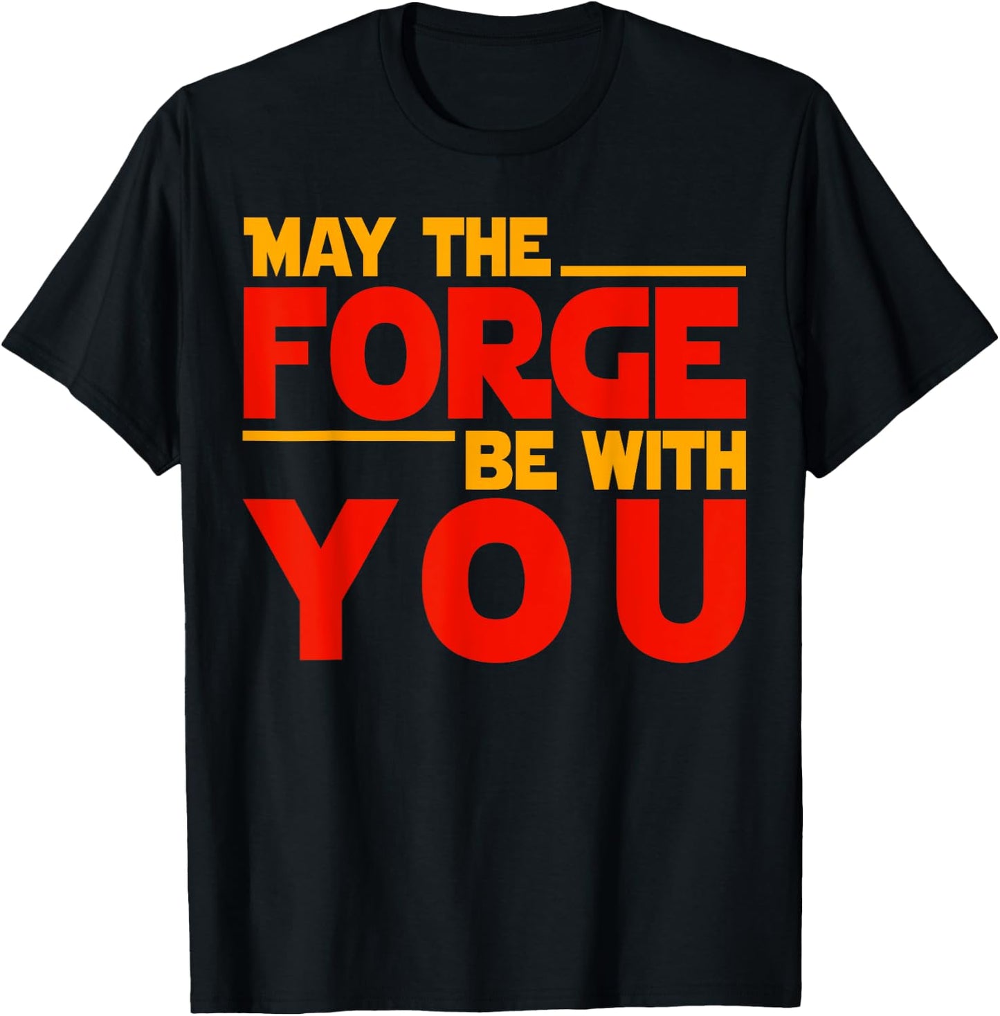 Fire Forged Life - May The Forge Be With You T-Shirt - T-Shirt | Black