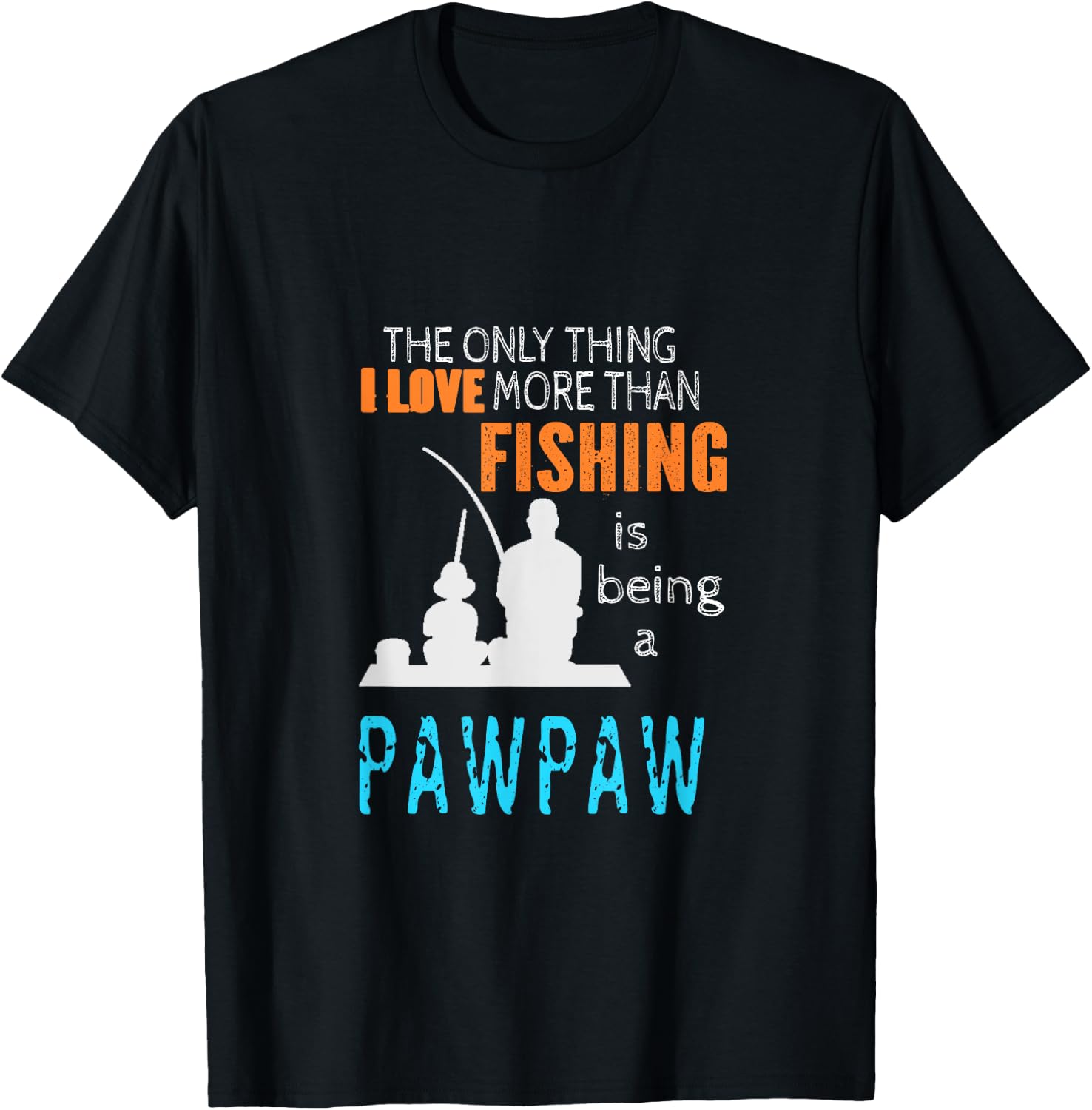 More Than Love Fishing PawPaw Special Grandpa T-Shirt - T-Shirt | Black