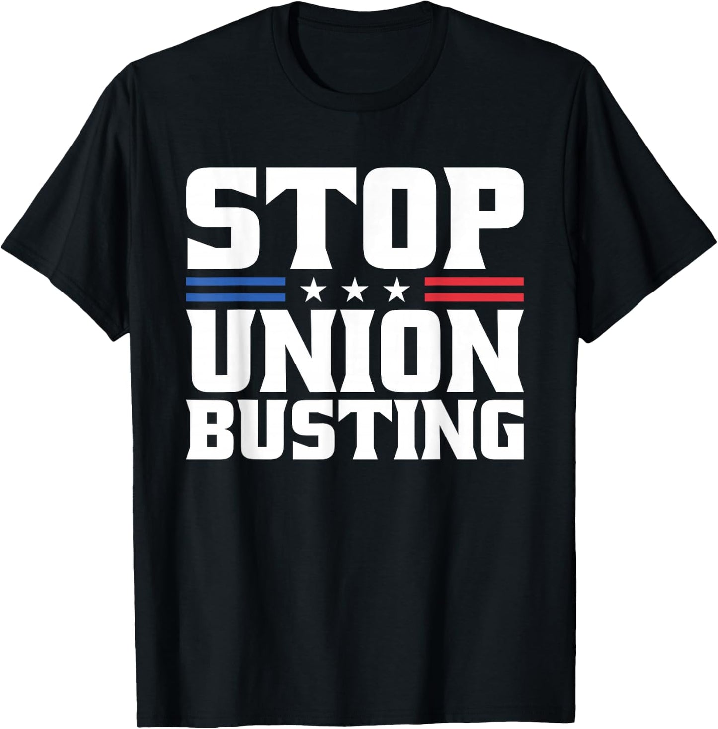 Stop Union Busting Union Strong For Pro Labor Union Workers T-Shirt - T-Shirt | Black