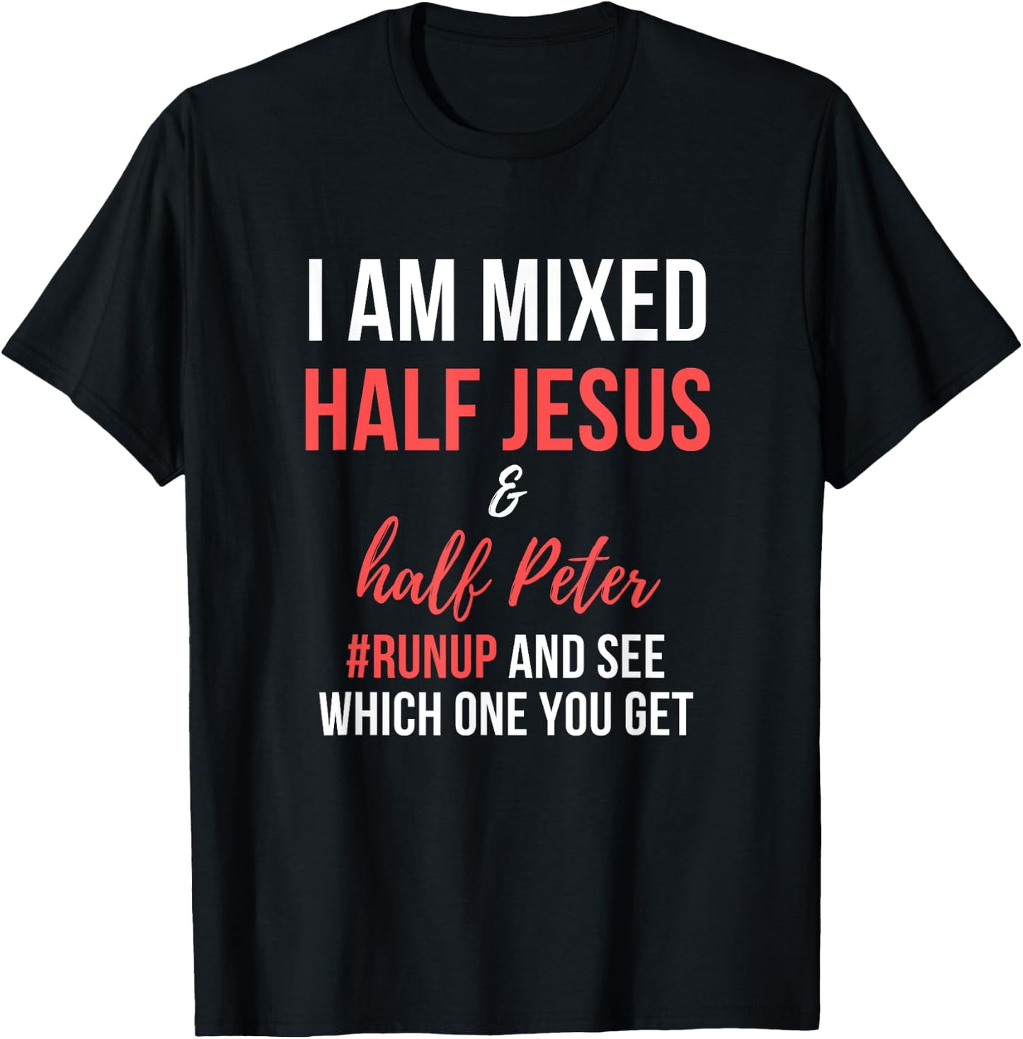 I am half Jesus and half Peter #runup mixed and see T-Shirt - T-Shirt | Black