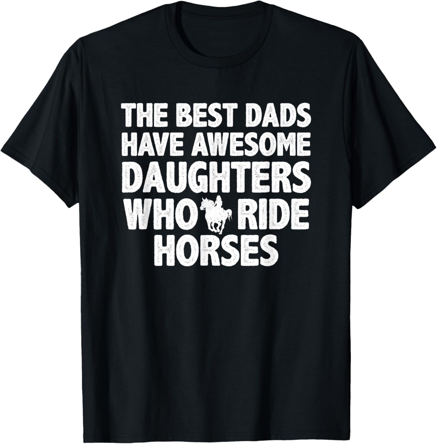 The best dads have daughters who ride horses funny dad gift T-Shirt - T-Shirt | Black