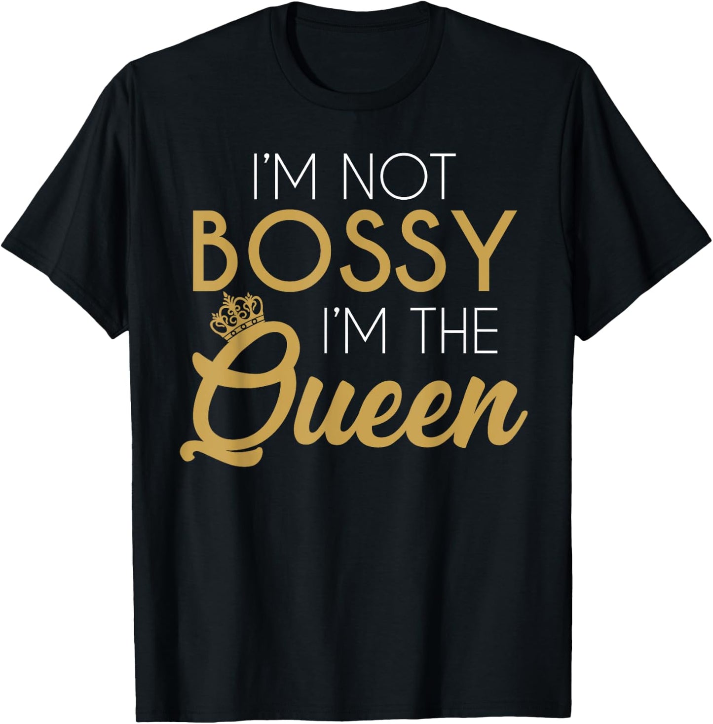 I'm Not Bossy I'm The Queen T-Shirt - T-Shirt | Black