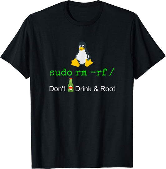 Sudo Rm -rf Don't Drink and Roote Linux T-Shirt - T-Shirt | Black