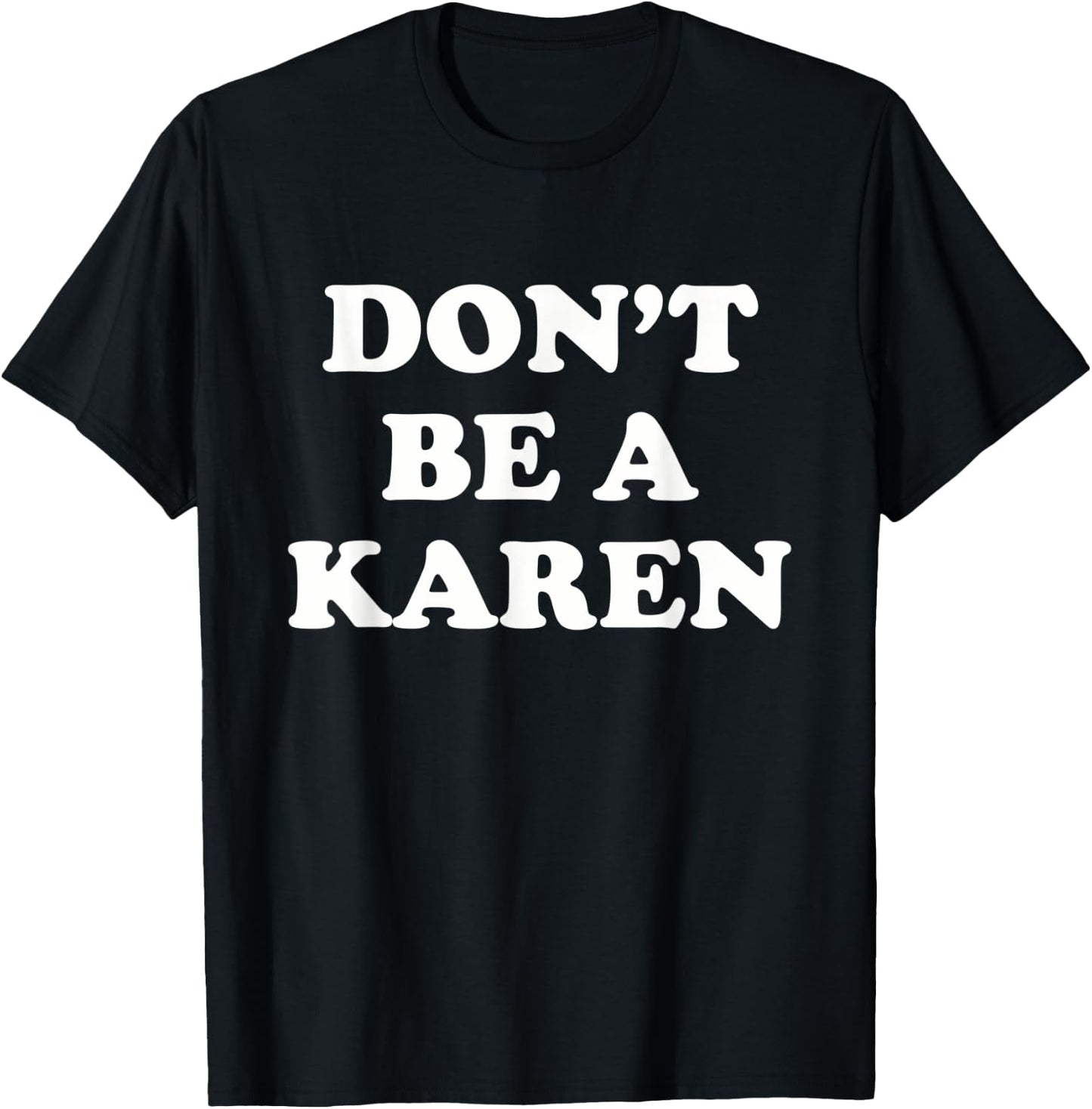 Don't Be a Karen - Funny Meme T-Shirt - T-Shirt | Black