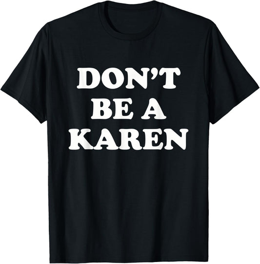 Don't Be a Karen - Funny Meme T-Shirt - T-Shirt | Black