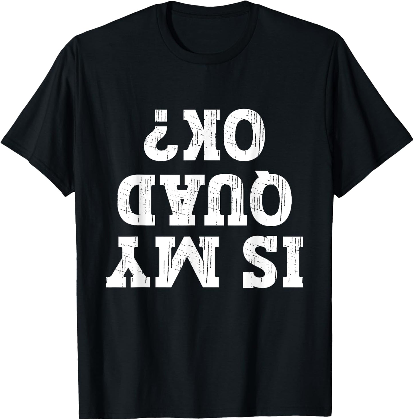 Is My Quad Ok Funny Quad Biker Owner 4 Wheelet Lover ATV T-Shirt - T-Shirt | Black