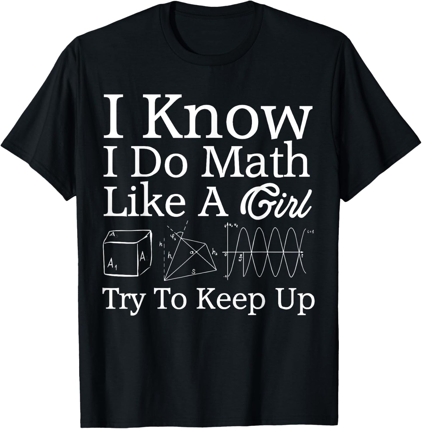 I Know I Do Math Like Girl Funny Mathematician Gift Teacher T-Shirt - T-Shirt | Black