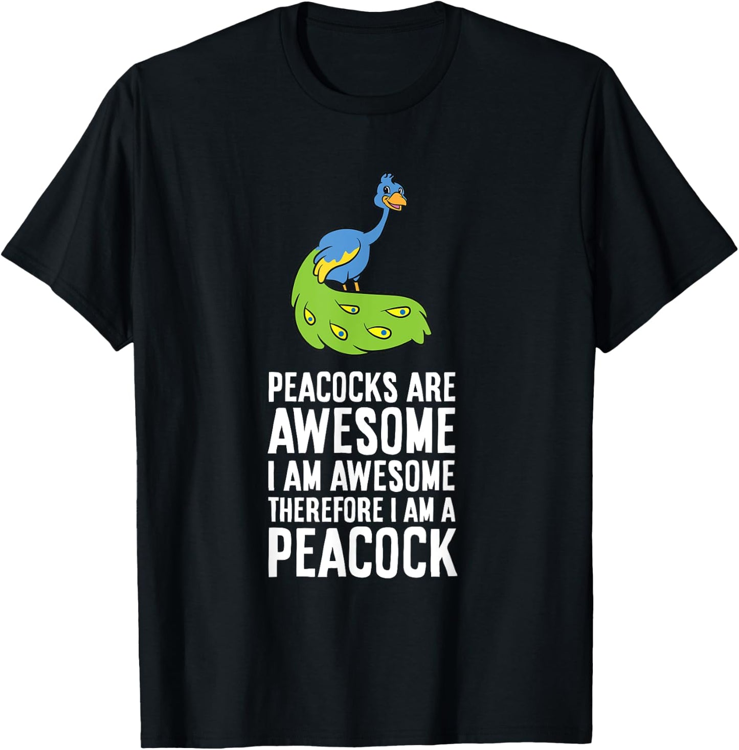Peacocks Are Awesome I'm Awesome Therefore I'm a Peacock T-Shirt - T-Shirt | Black
