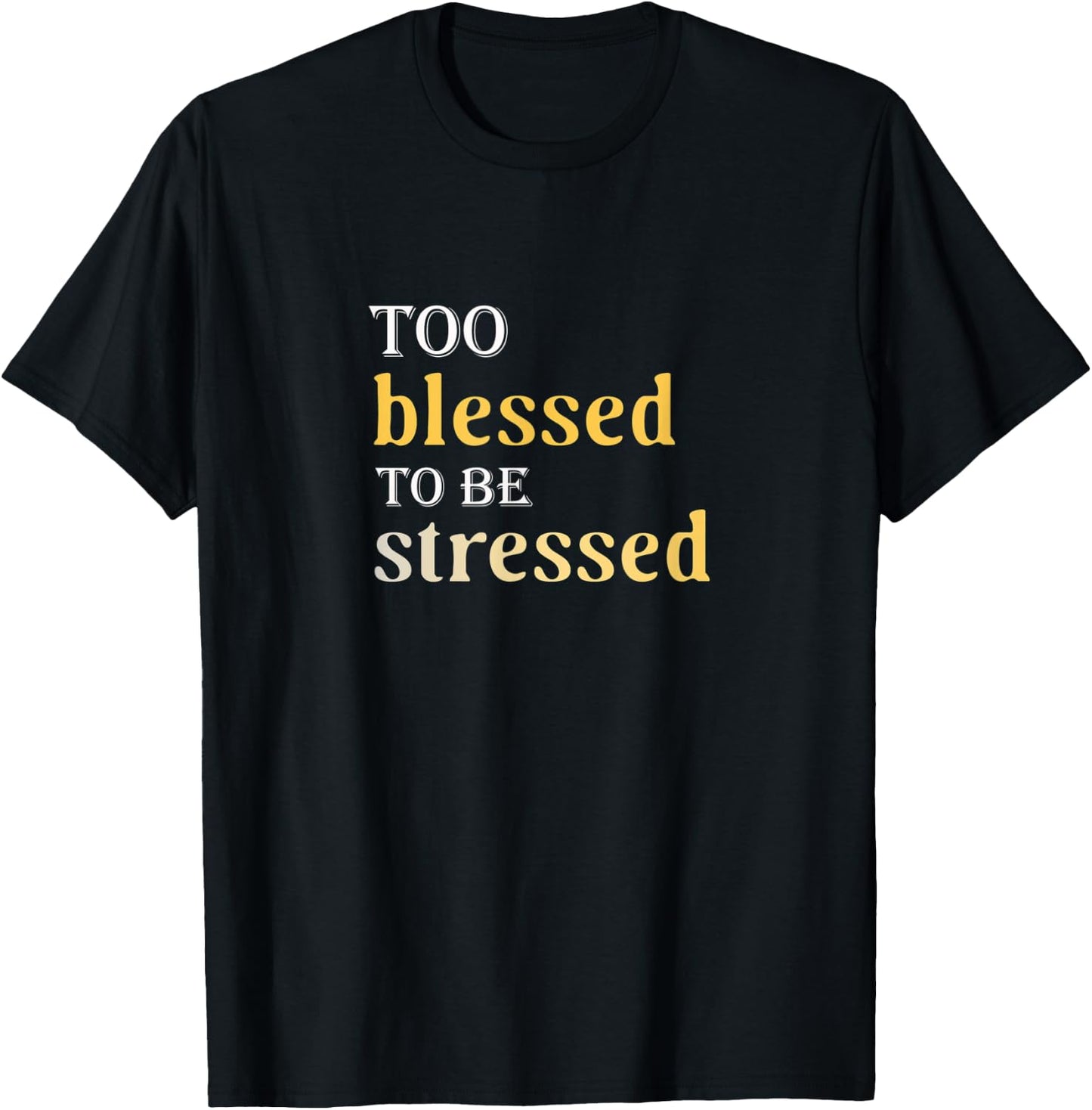 Too Blessed To Be Stressed T-Shirt - T-Shirt | Black