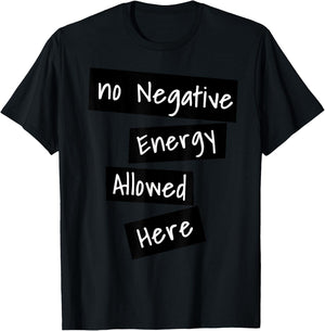 No Negative Energy Allowed Here Happy Funny Quote T-Shirt - T-Shirt | Black