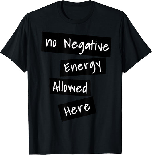 No Negative Energy Allowed Here Happy Funny Quote T-Shirt - T-Shirt | Black