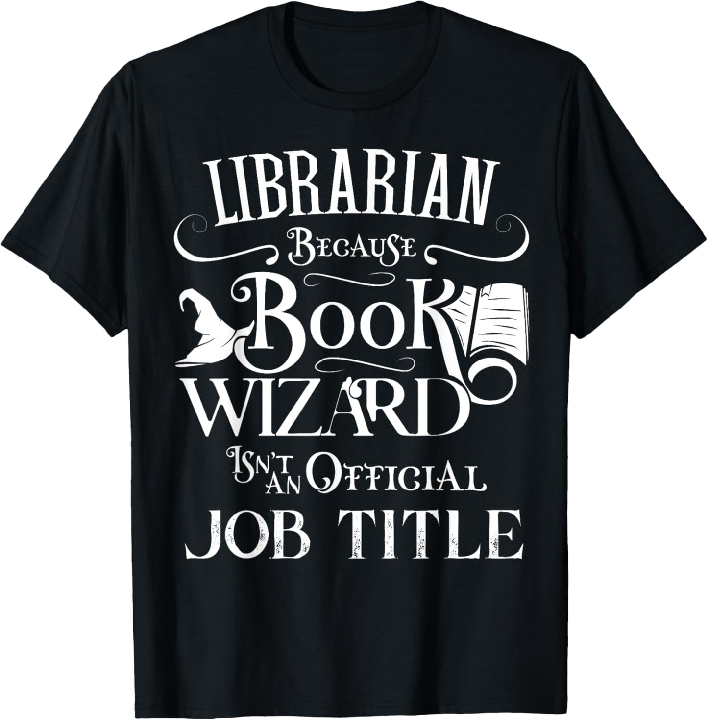 Librarian Because Book Wizard Isn't Job Title Funny Library T-Shirt - T-Shirt | Black