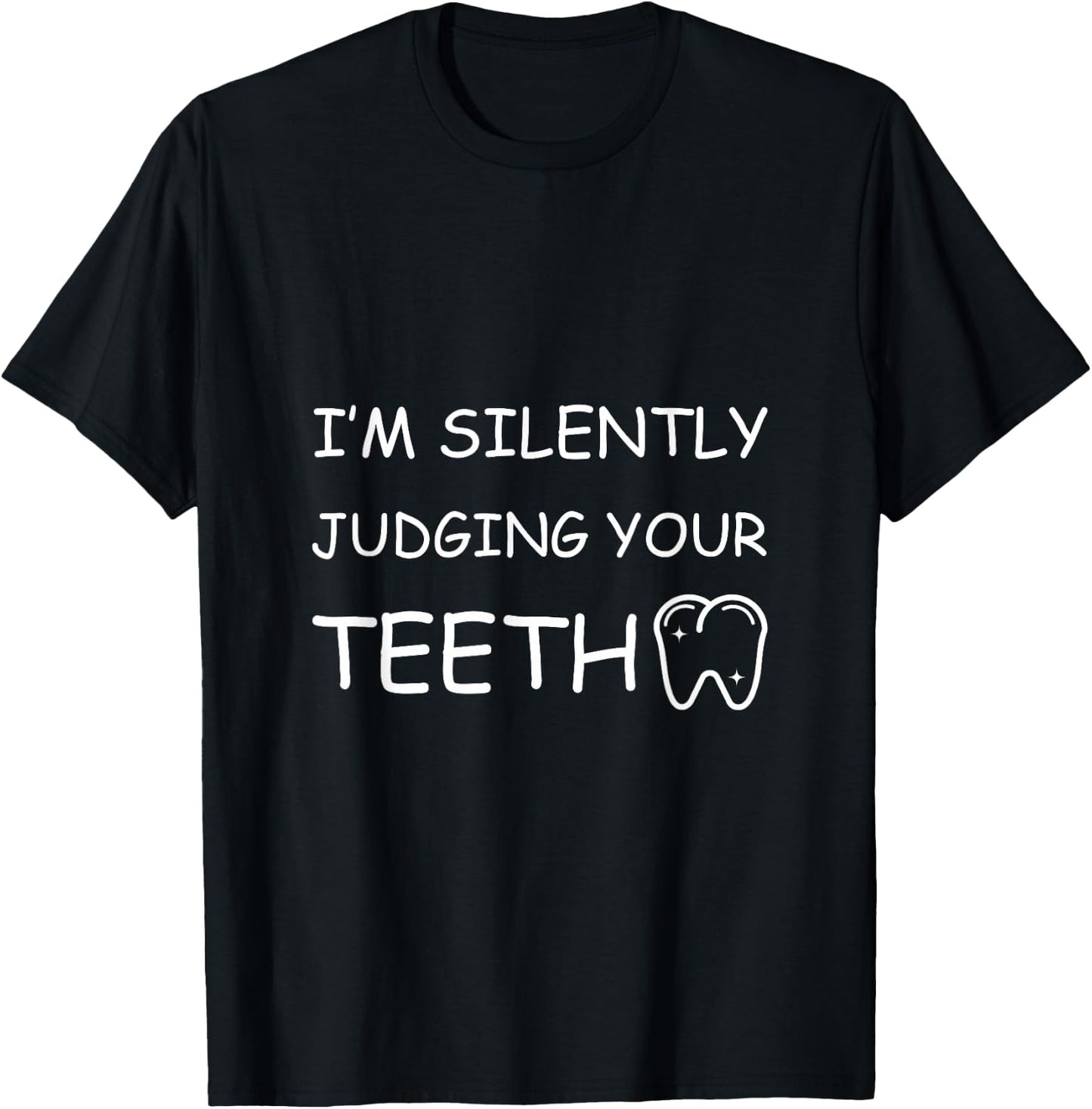 I'm Silently Judging Your Teeth T-Shirt - T-Shirt | Black